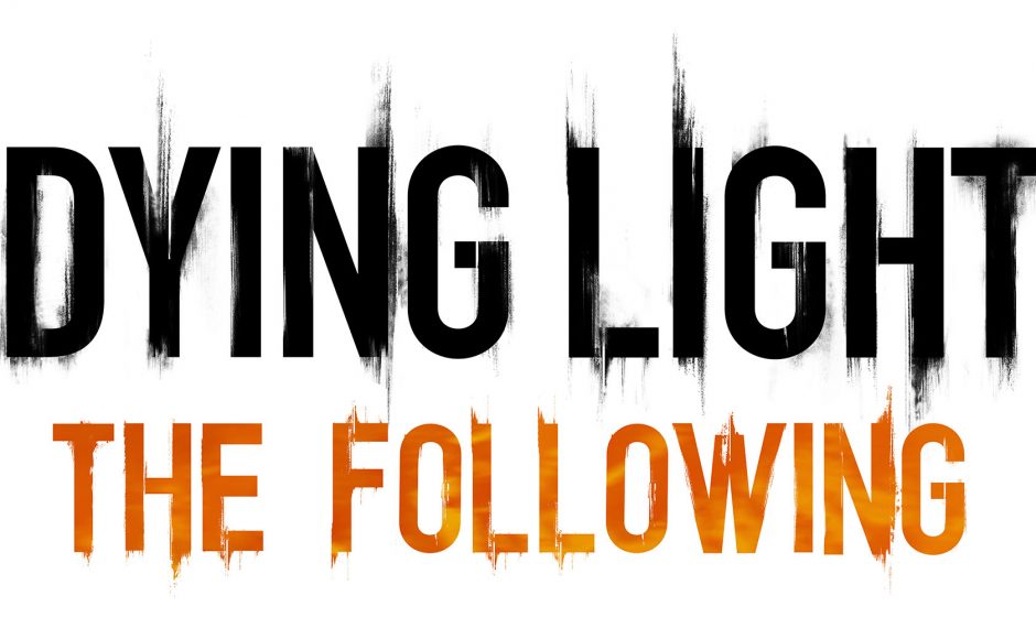 La date de sortie de Dying Light: The Following bientôt annoncée