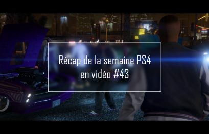 Récap de la semaine PS4 en vidéo #43