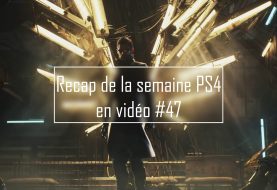 Récap de la semaine PS4 en vidéo #47
