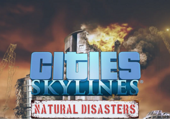 Cities Skylines s'étoffe d'un nouveau DLC : Natural Disasters