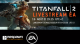 Titanfall 2 livestream